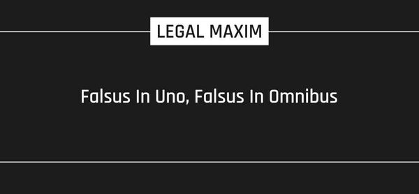 Falsus In Uno, Falsus In Omnibus